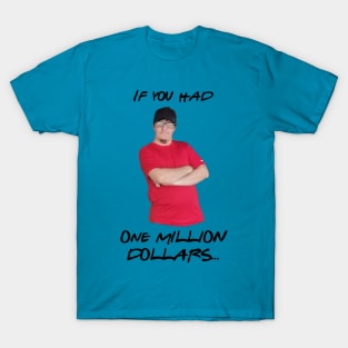 If you had 1 million dollars T-Shirt